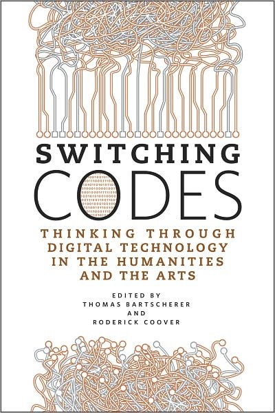 Cover for Thomas Bartscherer · Switching Codes: Thinking Through Digital Technology in the Humanities and the Arts (Hardcover Book) (2011)
