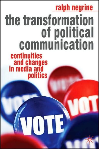 Cover for Ralph Negrine · The Transformation of Political Communication Continuities and Ch - Continuities and Changes in Media and Politics (Hardcover Book) (2008)
