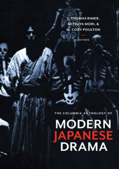 The Columbia Anthology of Modern Japanese Drama - J Thomas Rimer - Bücher - Columbia University Press - 9780231128308 - 29. April 2014