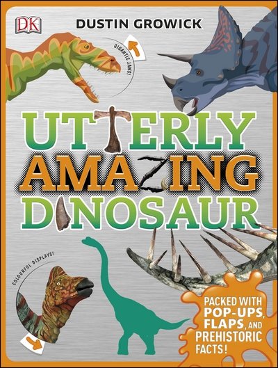 Cover for Dustin Growick · Utterly Amazing Dinosaur: Packed with Pop-ups, Flaps, and Prehistoric Facts! - Utterly Amazing (Hardcover Book) (2016)