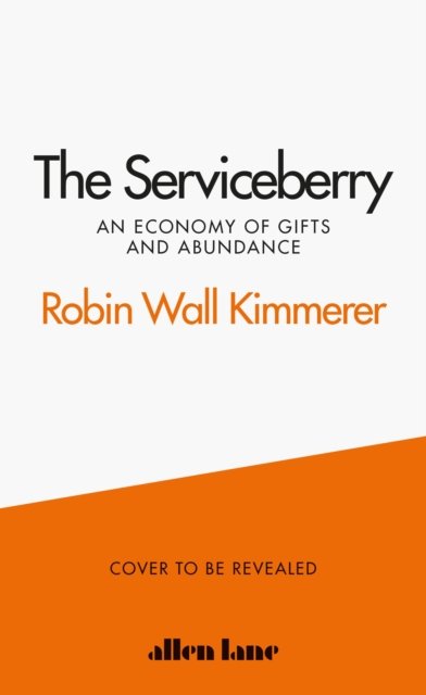 The Serviceberry: An Economy of Gifts and Abundance - Robin Wall Kimmerer - Bøker - Penguin Books Ltd - 9780241721308 - 19. november 2024