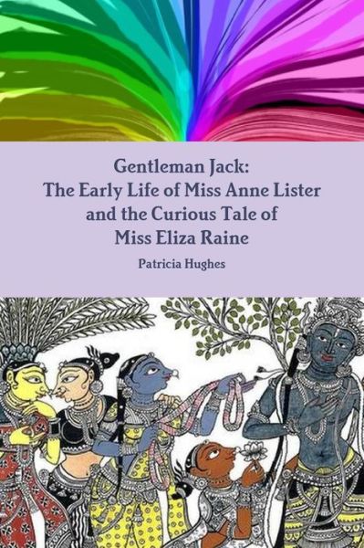 Cover for Patricia Hughes · Gentleman Jack: The Early Life of Miss Anne Lister and the Curious Tale of Miss Eliza Raine (Paperback Book) (2019)