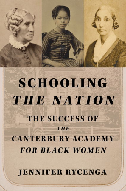 Cover for Jennifer Rycenga · Schooling the Nation: The Success of the Canterbury Academy for Black Women - Women, Gender, and Sexuality in American History (Hardcover Book) (2025)