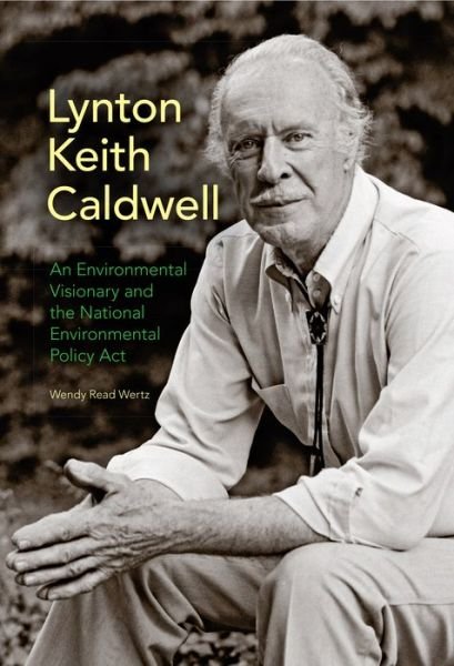 Cover for Wendy Read Wertz · Lynton Keith Caldwell: An Environmental Visionary and the National Environmental Policy Act (Gebundenes Buch) (2014)