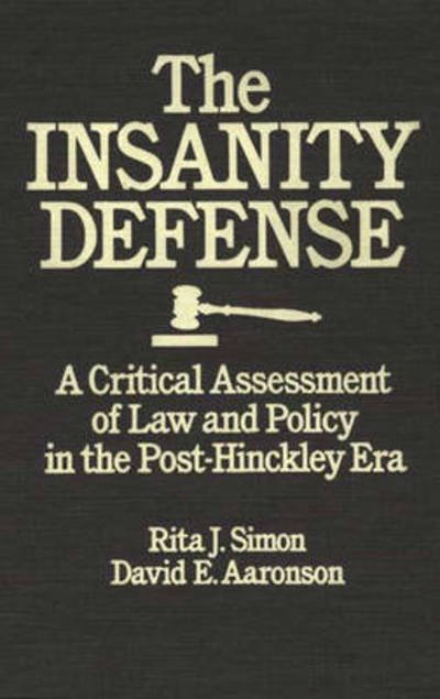 The Insanity Defense: A Critical Assessment of Law and Policy in the Post-Hinckley Era - Rita J. Simon - Boeken - Bloomsbury Publishing Plc - 9780275928308 - 20 mei 1988