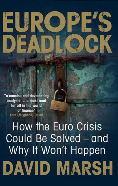 Europe's Deadlock: How the Euro Crisis Could Be Solved ? And Why It Still Won?t Happen - David Marsh - Książki - Yale University Press - 9780300220308 - 26 kwietnia 2016