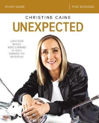 Unexpected Bible Study Guide: Leave Fear Behind, Move Forward in Faith, Embrace the Adventure - Christine Caine - Książki - HarperChristian Resources - 9780310089308 - 23 sierpnia 2018