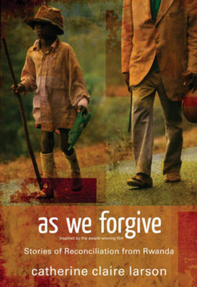 Cover for Catherine Claire Larson · As We Forgive: Stories of Reconciliation from Rwanda (Paperback Book) (2009)