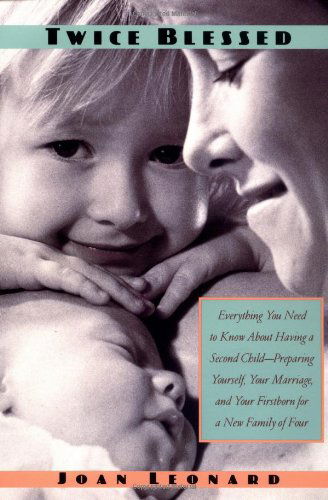 Twice Blessed: Everything You Need to Know About Having a Second Child-- Preparing Yourself, Your Marriage, and Your Firstborn for a New Family of Four - Joan Leonard - Books - Golden Guides from St. Martin's Press - 9780312254308 - March 10, 2000