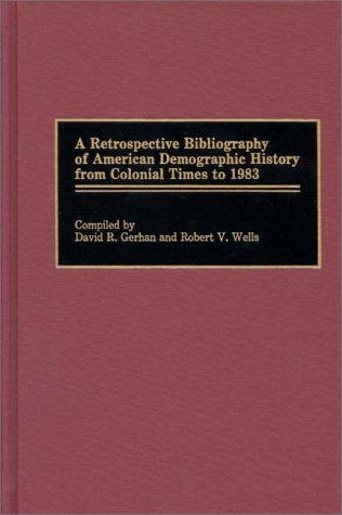 Cover for David R. Gerhan · A Retrospective Bibliography of American Demographic History from Colonial Times to 1983 - Bibliographies and Indexes in American History (Hardcover Book) (1989)