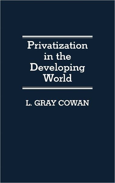Cover for L Gary Cowan · Privatization in the Developing World (Hardcover Book) [New edition] (1990)