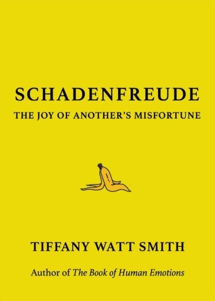 Cover for Tiffany Watt Smith · Schadenfreude: The Joy of Another's Misfortune (Hardcover Book) (2018)