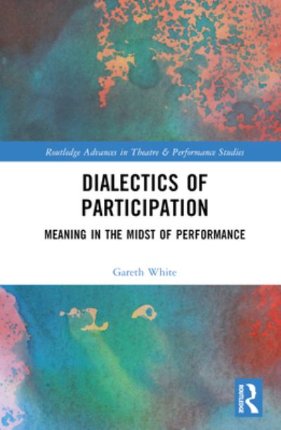 Cover for Gareth White · Meaning in the Midst of Performance: Contradictions of Participation - Routledge Advances in Theatre &amp; Performance Studies (Hardcover bog) (2023)