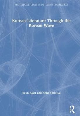 Cover for Jieun Kiaer · Korean Literature Through the Korean Wave - Routledge Studies in East Asian Translation (Hardcover Book) (2019)