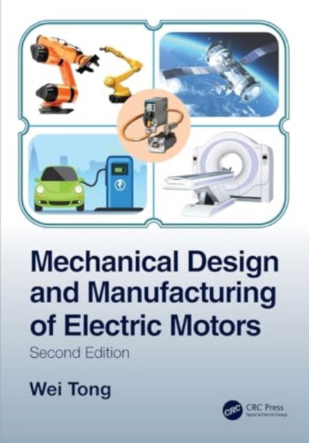 Tong, Wei (Kollmorgen Corporation, USA) · Mechanical Design and Manufacturing of Electric Motors (Paperback Book) (2024)