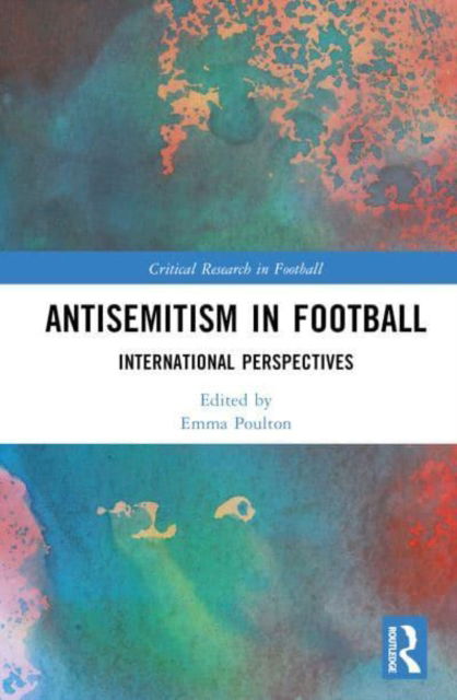 Antisemitism in Football: International Perspectives - Critical Research in Football -  - Böcker - Taylor & Francis Ltd - 9780367689308 - 14 mars 2025