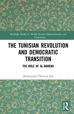 Cover for Sofi, Mohammad Dawood (University of Kashmir, India) · The Tunisian Revolution and Democratic Transition: The Role of al-Nahdah - Routledge Studies in Middle Eastern Democratization and Government (Gebundenes Buch) (2021)