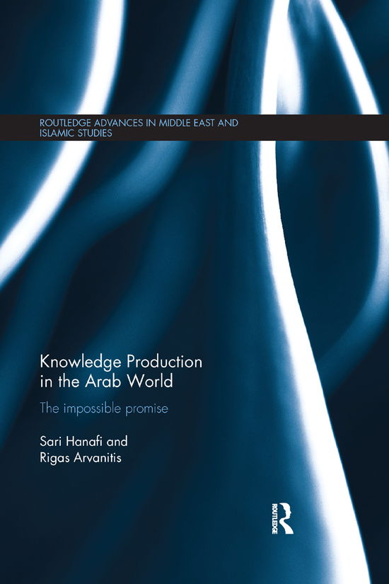 Cover for Sari Hanafi · Knowledge Production in the Arab World: The Impossible Promise - Routledge Advances in Middle East and Islamic Studies (Paperback Book) (2019)