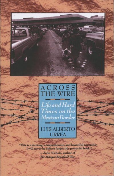 Cover for Luis Urrea · Across the Wire: Life and Hard Times on the Mexican Border (Taschenbuch) [1st Anchor Books Ed edition] (1993)