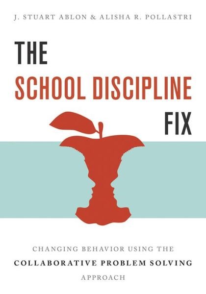 Cover for Ablon, J. Stuart (Harvard Medical School) · The School Discipline Fix: Changing Behavior Using the Collaborative Problem Solving Approach (Paperback Book) (2018)