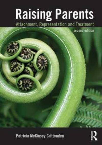 Cover for Crittenden, Patricia (Family Relations Institute, USA) · Raising Parents: Attachment, Representation, and Treatment (Paperback Book) (2015)