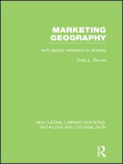 Cover for Ross Davies · Marketing Geography (RLE Retailing and Distribution): With special reference to retailing - Routledge Library Editions: Retailing and Distribution (Hardcover Book) (2012)