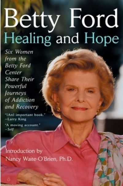 Cover for Betty Ford · Healing and Hope: Six Women from the Betty Ford Center Share Their Powerful Journeys of Addiction (Paperback Book) (2004)