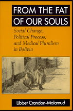 Cover for Libbet Crandon-Malamud · From the Fat of Our Souls: Social Change, Political Process, and Medical Pluralism in Bolivia - Comparative Studies of Health Systems and Medical Care (Paperback Book) (1993)