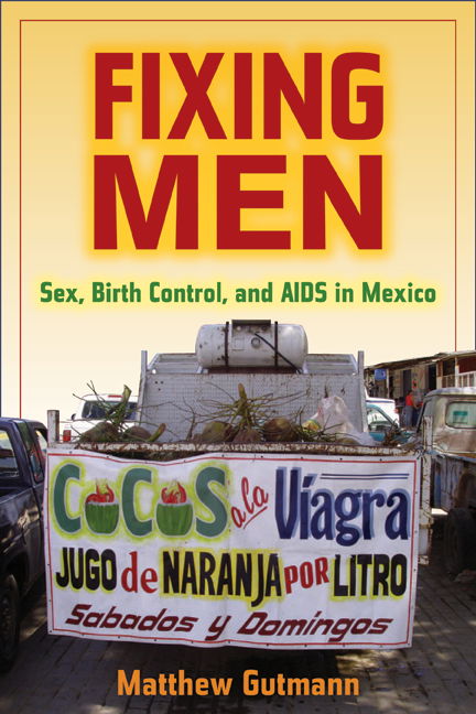 Cover for Matthew C. Gutmann · Fixing Men: Sex, Birth Control, and AIDS in Mexico (Paperback Book) (2007)