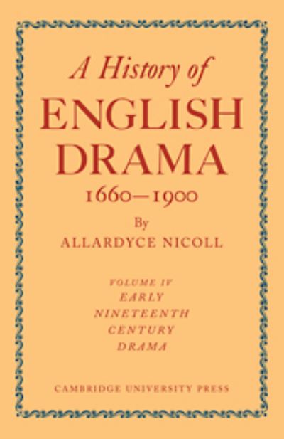 Cover for Allardyce Nicoll · A History of English Drama 1660-1900: Volume 4, Early Nineteenth Century Drama 1800-1850 (Hardcover Book) (1955)