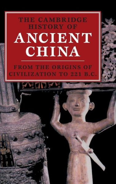 Cover for Loewe, Michael (University of Cambridge) · The Cambridge History of Ancient China: From the Origins of Civilization to 221 BC (Hardcover Book) (1999)