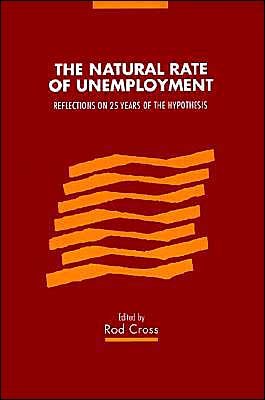 The Natural Rate of Unemployment: Reflections on 25 Years of the Hypothesis - Rod Cross - Kirjat - Cambridge University Press - 9780521483308 - torstai 22. kesäkuuta 1995