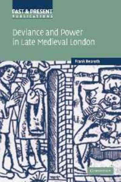 Cover for Rexroth, Frank (Georg-August-Universitat, Gottingen, Germany) · Deviance and Power in Late Medieval London - Past and Present Publications (Hardcover Book) (2007)