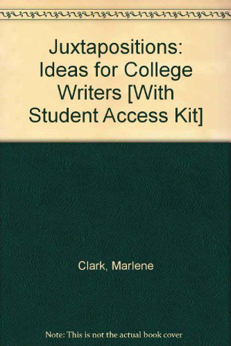 Cover for Marlene Clark · Juxtapositions: Ideas for College Writers [with Student Access Kit] (Paperback Book) (2009)