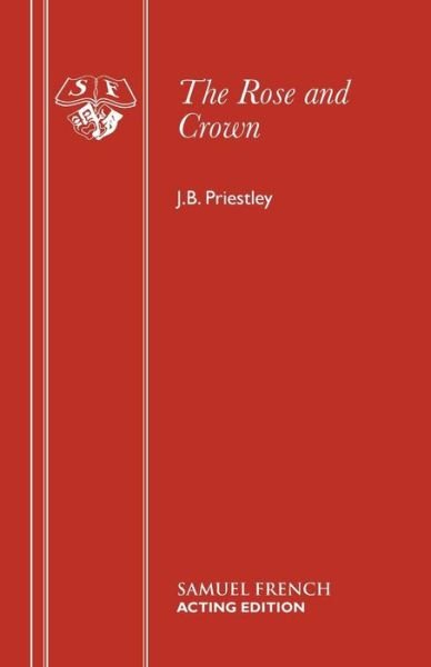 Cover for J. B. Priestley · Rose and Crown: Morality Play - Acting Edition S. (Pocketbok) (2017)