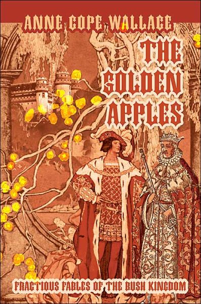 The Golden Apples: Fractious Fables of the Bush Kingdom - Anne Wallace - Books - iUniverse, Inc. - 9780595321308 - June 8, 2004