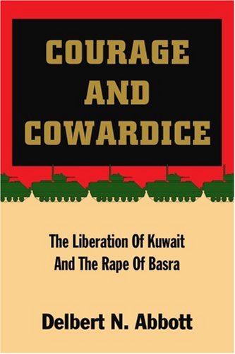Cover for Delbert Abbott · Courage and Cowardice: the Liberation of Kuwait and the Rape of Basra (Paperback Book) (2005)
