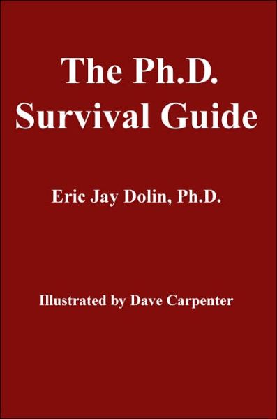 The Ph.d. Survival Guide - Eric Jay Dolin - Libros - iUniverse, Inc. - 9780595350308 - 19 de abril de 2005