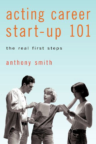 Cover for Anthony Smith · Acting Career Start-up 101: the Real First Steps (Paperback Book) (2012)