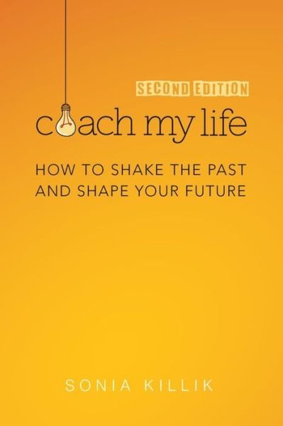Sonia Killik · Coach My Life : How to Shake the Past and Shape your Future (Paperback Book) (2018)