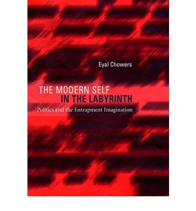Cover for Eyal Chowers · The Modern Self in the Labyrinth: Politics and the Entrapment Imagination (Hardcover Book) (2004)