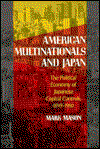 Cover for Mark Mason · American Multinationals and Japan: The Political Economy of Japanese Capital Controls, 1899-1980 - Harvard East Asian Monographs                          (HUP) (Hardcover Book) (1992)