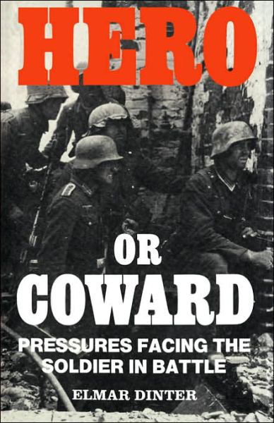 Cover for Elmar Dinter · Hero or Coward: Pressures Facing the Soldier in Battle (Inbunden Bok) (1985)