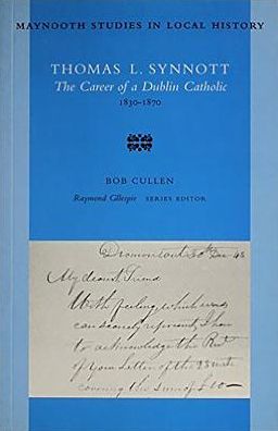 Cover for Robert Cullen · Thomas L Synott: the Career of a Dublin Catholic 1830-1870 - Maynooth Studies in Local History (Paperback Book) (1997)