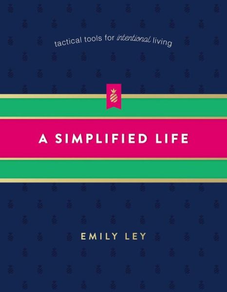 Cover for Emily Ley · A Simplified Life: Tactical Tools for Intentional Living (Inbunden Bok) (2018)