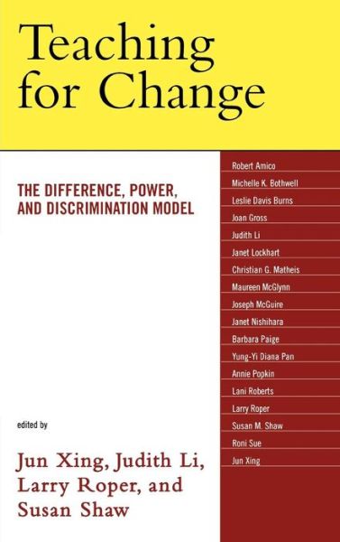 Teaching for Change: The Difference, Power, and Discrimination Model - Jun Xing - Books - Lexington Books - 9780739114308 - January 27, 2007