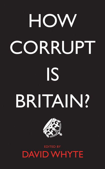 How Corrupt is Britain? - David Whyte - Boeken - Pluto Press - 9780745335308 - 20 maart 2015