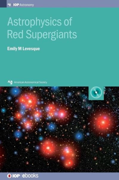 Cover for Levesque, Emily M (University of Washington) · Astrophysics of Red Supergiants - AAS-IOP Astronomy (Hardcover Book) (2017)