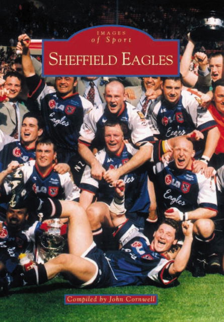 Cover for John Cornwell · Sheffield Eagles RLFC - Archive Photographs: Images of England (Hardcover Book) (1999)