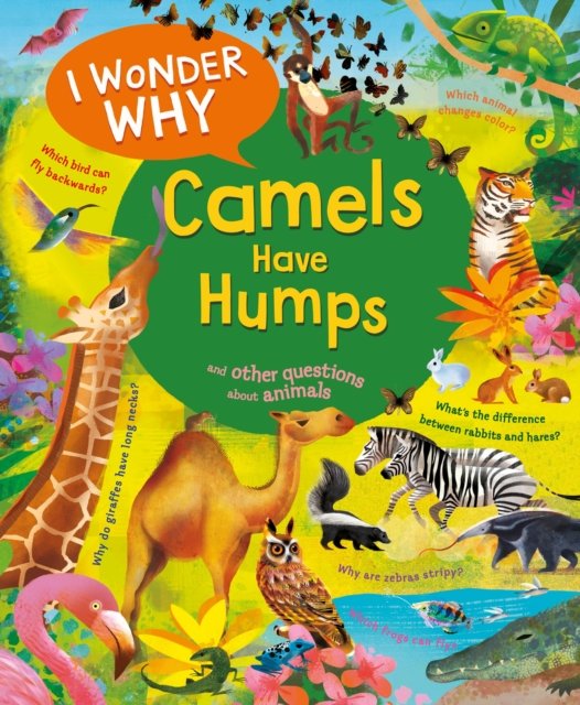 I Wonder Why Camels Have Humps: And Other Questions About Animals - I Wonder Why - Anita Ganeri - Books - Kingfisher - 9780753479308 - October 24, 2023